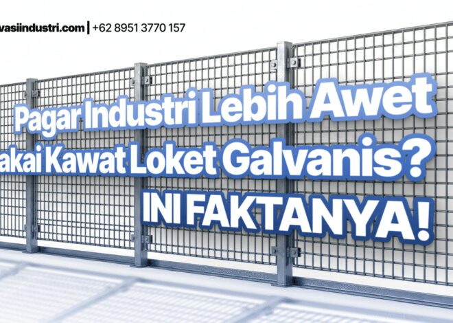Pagar Industri Lebih Awet Pakai Kawat Loket Galvanis? Ini Faktanya