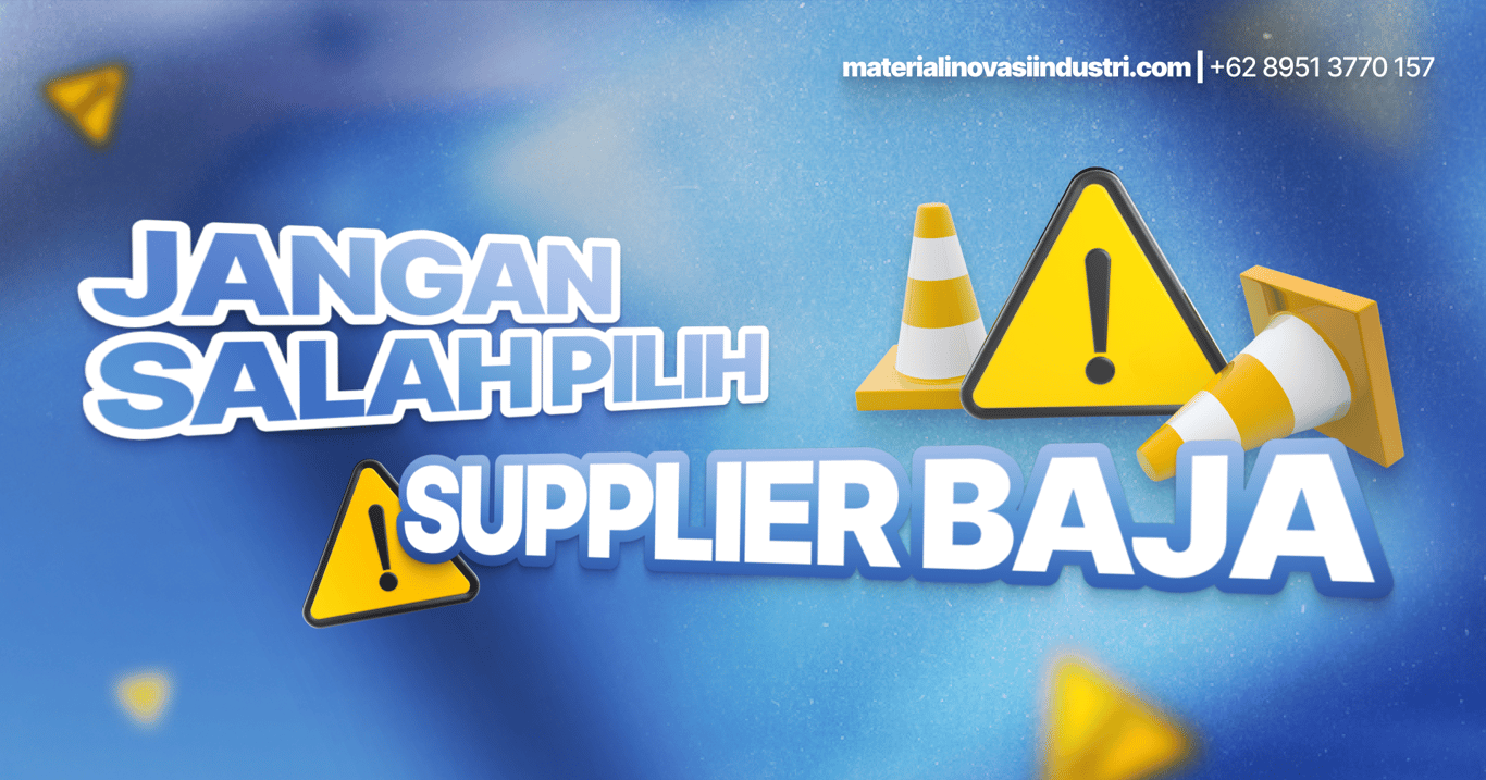 Jangan Salah Pilih Supplier Baja, Ini yang Harus Anda Perhatikan!