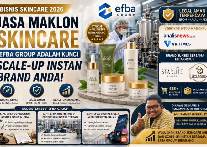 Bisnis Skincare 2026: Mengapa Jasa Maklon Skincare Efba Group Adalah Kunci Scale-Up Instan Brand Anda