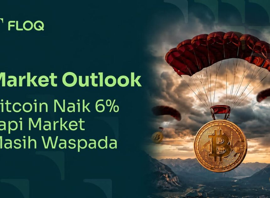 CEO FLOQ: Bitcoin Naik 6%, Tapi Pasar Kripto Masih Belum Keluar dari Zona Waspada